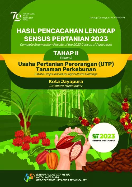 Complete Enumeration Results of the 2023 Census of Agriculture - Edition 2 Estate Crops Individual Agricultural Holdings Jayapura Municipality