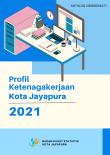 Profil Ketenagakerjaan Kota Jayapura 2021